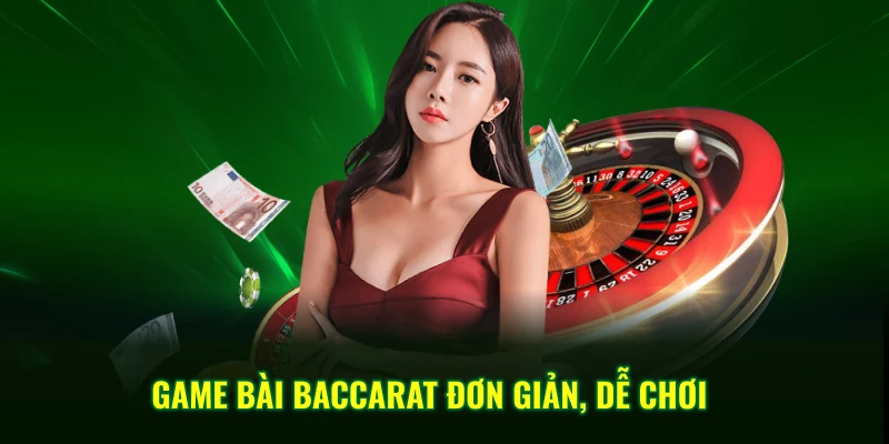 Game bài baccarat đơn giản, dễ chơi 