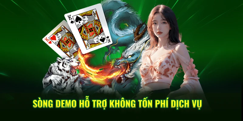 Sòng demo hỗ trợ không tốn phí dịch vụ 